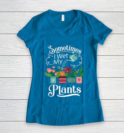 Sometimes I Wet My Plants T Shirt Funny Gardening Women's V-Neck T-Shirt 5