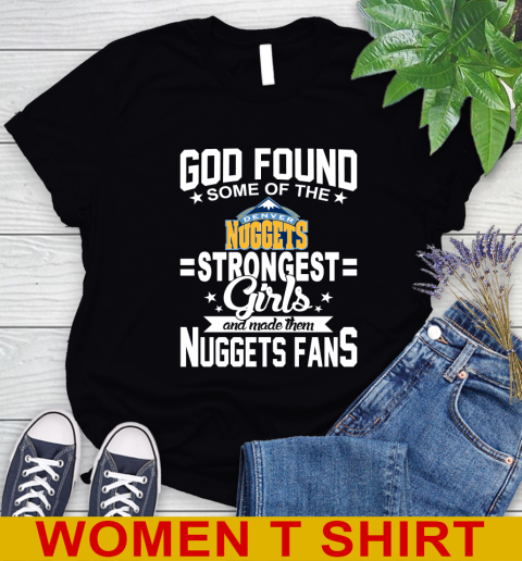 Denver Nuggets NBA Basketball God Found Some Of The Strongest Girls Adoring Fans Women's T-Shirt