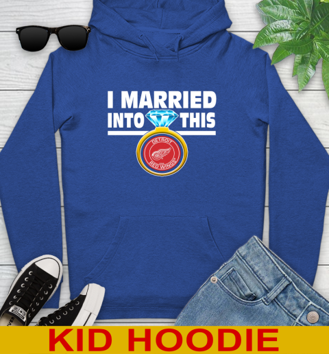 Detroit Red Wings NHL Hockey I Married Into This My Team Sports Youth Hoodie 10
