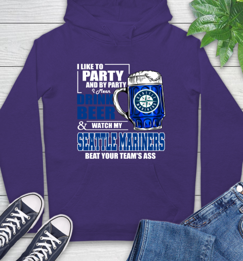 MLB I Like To Party And By Party I Mean Drink Beer And Watch My Seattle Mariners Beat Your Team's Ass Baseball Hoodie 5