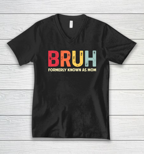 Bruh Formerly Known As Mom Funny Mother's Day Gift V-Neck T-Shirt