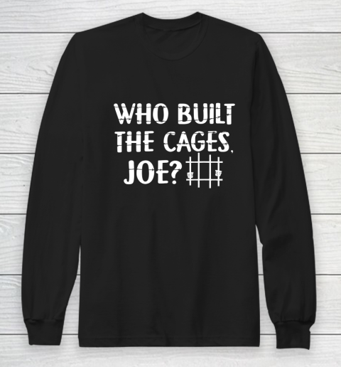 Who Built The Cages Joe 2020 Long Sleeve T-Shirt