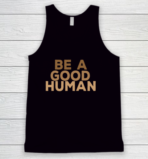 Be A Good Human Tank Top