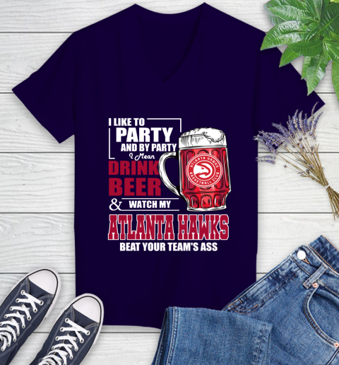 NBA Drink Beer and Watch My Atlanta Hawks Beat Your Team Women's V-Neck T-Shirt 3
