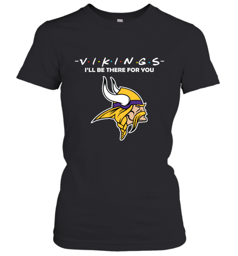 I'll Be There For You Minnesota Vikngs Friends Movie NFL Women's T-Shirt