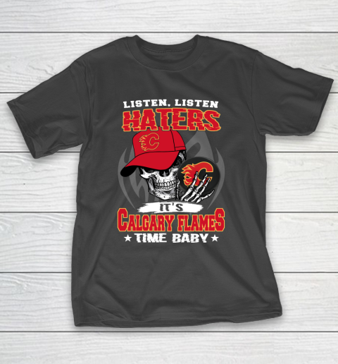 Listen Haters It is FLAMES Time Baby NHL T-Shirt