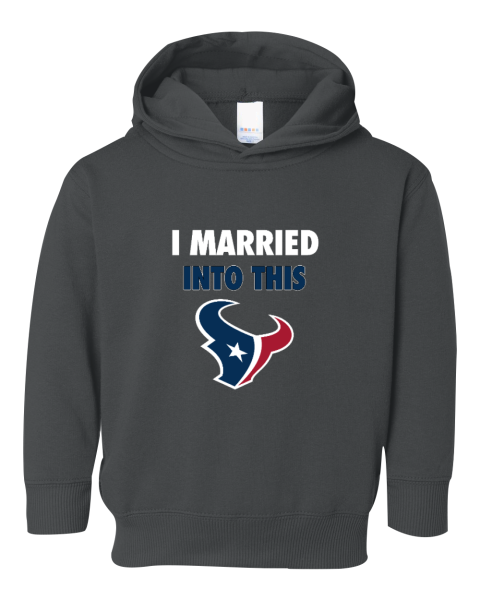 I Married Into This Houston Texans Toddler Pullover Fleece Hoodie