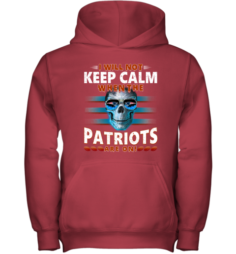 NFL I Will Not Keep Calm When The New England Patriots Are On Skull Football Sports znPOwJqXInH youth hoodie 43 95 151514 front red