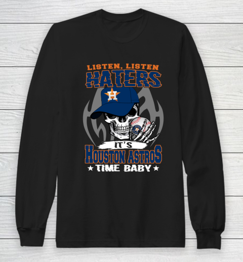 Listen Haters It is ASTROS Time Baby MLB Long Sleeve T-Shirt