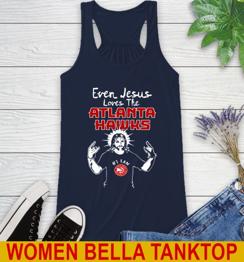 Atlanta Hawks NBA Basketball Even Jesus Loves The Hawks Shirt Racerback Tank 9
