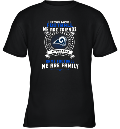 Love Football We Are Friends Love Rams We Are Family Shirts Youth T-Shirt