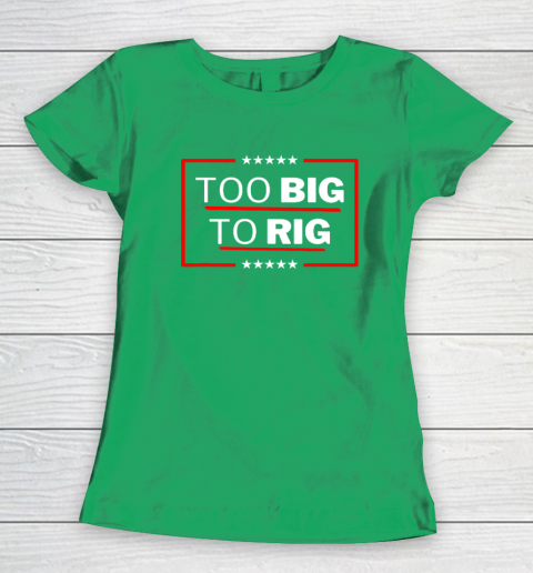 Too Big To Rig Saying Trump 2024 Funny Trump Quote Women's T-Shirt 4