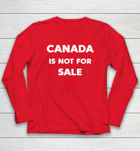 Canada Is Not For Sale Long Sleeve T-Shirt 6