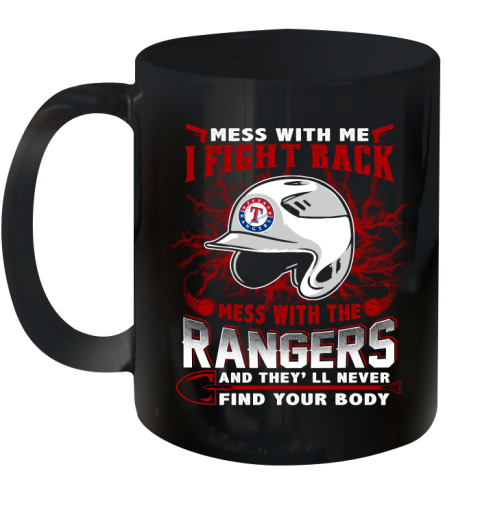 MLB Baseball Texas Rangers Mess With Me I Fight Back Mess With My Team And They'll Never Find Your Body Shirt Ceramic Mug 11oz