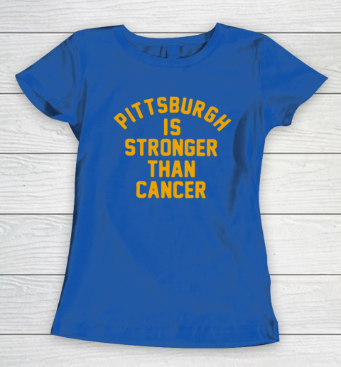 Pittsburgh Is Stronger Than Cancer Shirt Women's T-Shirt