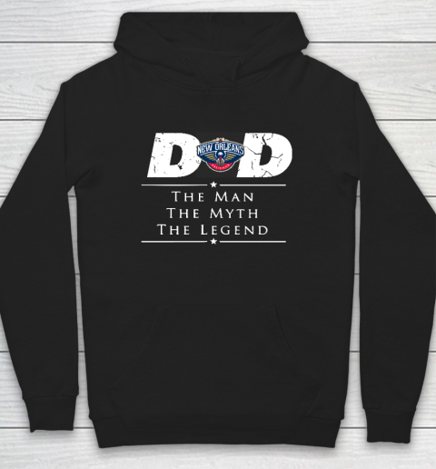 New Orleans Pelicans NBA Basketball Dad The Man The Myth The Legend Hoodie