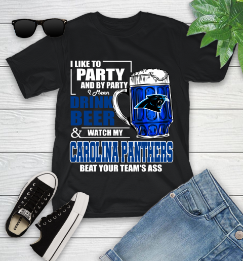 NFL I Like To Party And By Party I Mean Drink Beer and Watch My Carolina Panthers Beat Your Team's Ass Football Youth T-Shirt