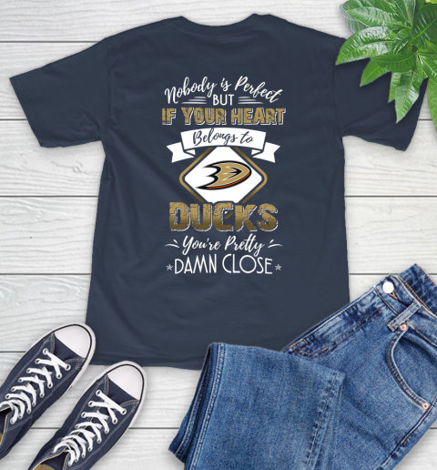 NHL Hockey Anaheim Ducks Nobody Is Perfect But If Your Heart Belongs To Ducks You're Pretty Damn Close Shirt T-Shirt 3