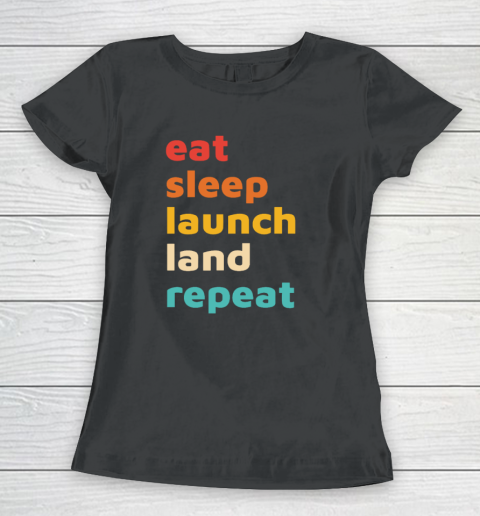 Eat Sleep Launch Land Repeat Women's T-Shirt