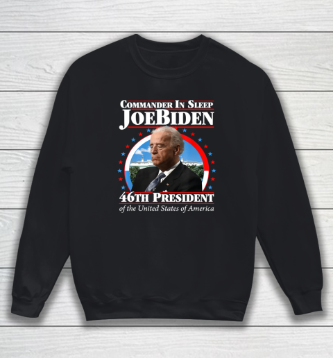 Commander In Sleep Joe Biden 46th President Of The United States Of America Anti Biden Sweatshirt