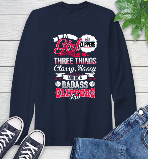 LA Clippers NBA A Girl Should Be Three Things Classy Sassy And A Be Badass Fan Long Sleeve T-Shirt 3
