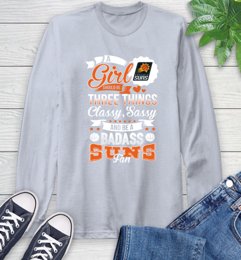 Phoenix Suns NBA A Girl Should Be Three Things Classy Sassy And A Be Badass Fan Long Sleeve T-Shirt 6