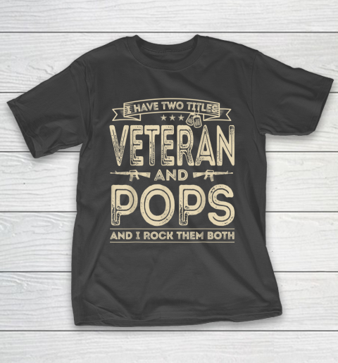 Veteran Shirt I HAVE TWO TITLES VETERAN AND POPS AND I ROCK THEM BOTH T-Shirt