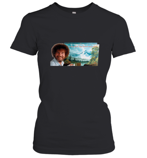 Bob Ross Just beat the Devil out of it Shirt Women T-Shirt