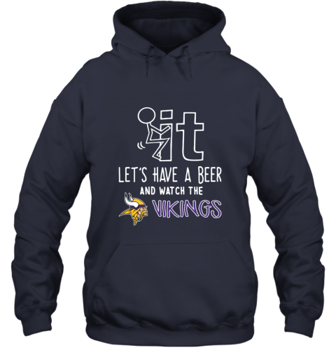 NFL Fuck It Let's Have A Beer And Watch The MINNESOTA VIKINGS LOGO ytvq fuck it lets have a beer and watch the minnesota hoodie 23 front navy