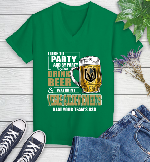 NHL I Like To Party And By Party I Mean Drink Beer And Watch My Vegas Golden Knights Beat Your Team's Ass Hockey Women's V-Neck T-Shirt 5