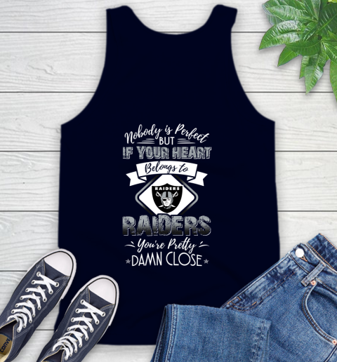 NFL Football Oakland Raiders Nobody Is Perfect But If Your Heart Belongs To Raiders You're Pretty Damn Close Shirt Tank Top 2