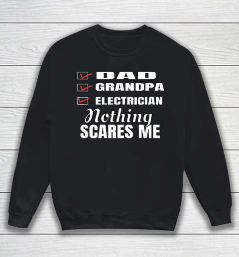 Grandpa Funny Gift Apparel  Mens Dad Grandpa Electrician Nothing Scares Me Sweatshirt