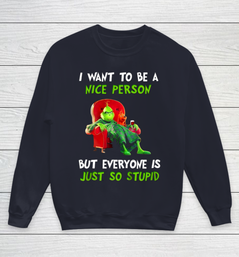 I Want To Be A Nice Person But Everyone so Stupid Grinch Christmas Youth Sweatshirt 2