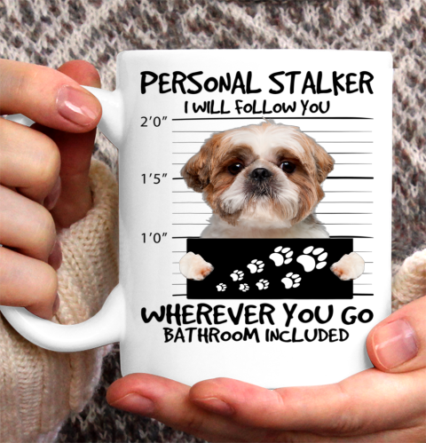 Personal Stalker Dog Shih Tzu I Will Follow You Ceramic Mug 11oz