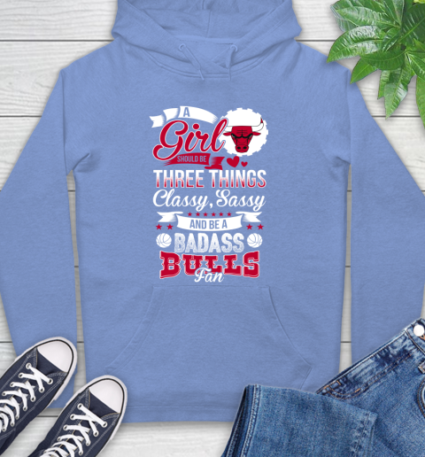 Chicago Bulls NBA A Girl Should Be Three Things Classy Sassy And A Be Badass Fan Hoodie 11