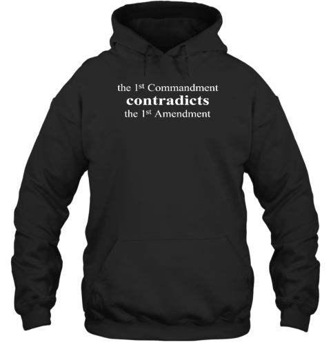 The 1St Commandment Contradicts The 1St Amendment Hoodie