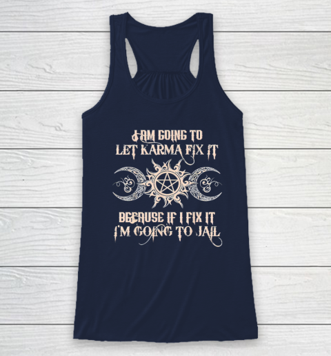 Witch  I'm Going To Let Karma Fix It Because If I Fix It Racerback Tank 5