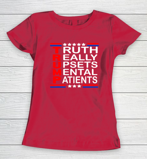 Trump Really Upsets Mental Patients Women's T-Shirt 7