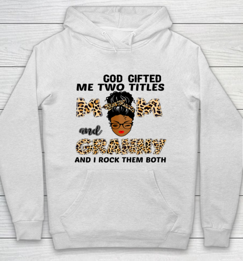 Mother's Day Shirt God Gifted Me Two Titles Mom And Granny Black Girl Leopard Hoodie