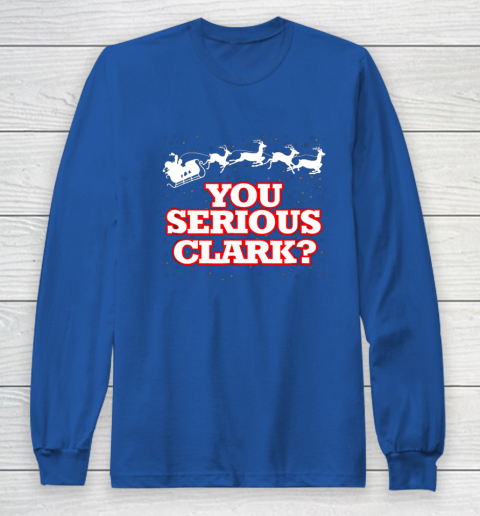 Christmas Vacation You Serious Clark Long Sleeve T-Shirt 6