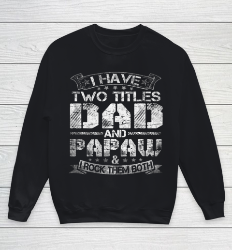 Mens I Have Two Titles Dad And Papaw Tshirt Funny Fathers Day Youth Sweatshirt