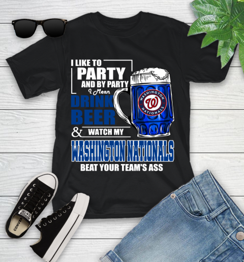 MLB I Like To Party And By Party I Mean Drink Beer And Watch My Washington Nationals Beat Your Team's Ass Baseball Youth T-Shirt