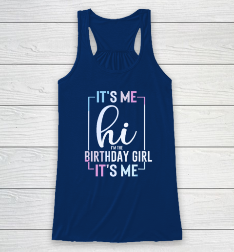 It's Me Hi I'm The Birthday Girl It's Me  Girls Birthday Party Racerback Tank 4