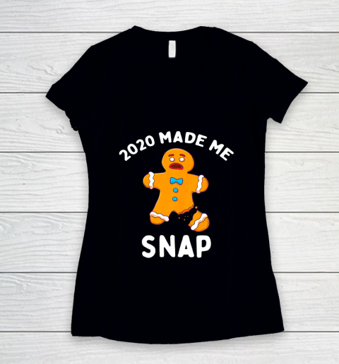 2020 Made Me Snap Gingerbread Man Oh Snap Funny Christmas Women's V-Neck T-Shirt