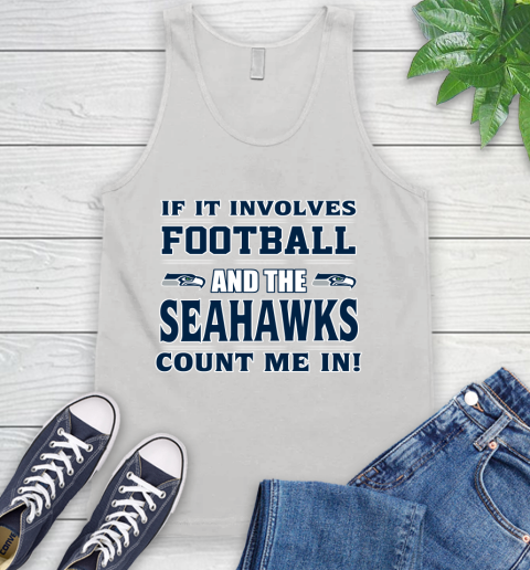 NFL If It Involves Football And The Seattle Seahawks Count Me In Sports Tank Top