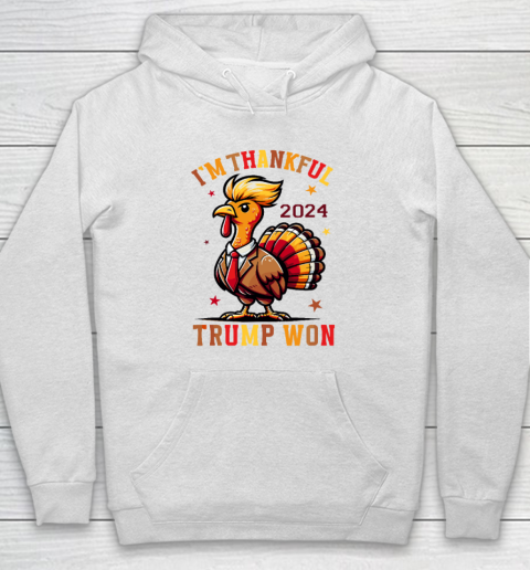 Trump Thanksgiving I'm Thankful Trump Won Hoodie