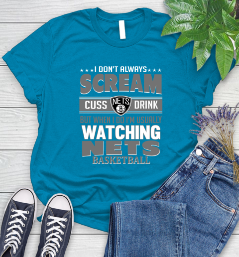 Brooklyn Nets NBA Basketball I Scream Cuss Drink When I'm Watching My Team Women's T-Shirt 10