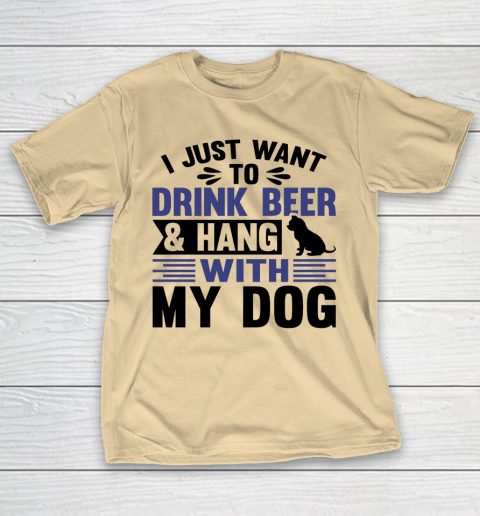 Beer Lover Funny Shirt I Just Want To Drink Beer And Hang With My Dog  Humour Funny with Black Dog T-Shirt 5