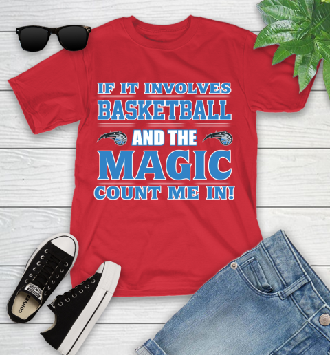 NBA If It Involves Basketball And Orlando Magic Count Me In Sports Youth T-Shirt 10