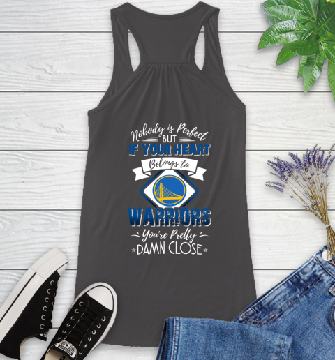 NBA Basketball Golden State Warriors Nobody Is Perfect But If Your Heart Belongs To Warriors You're Pretty Damn Close Shirt Racerback Tank - Image 10